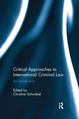 Critical Approaches to International Criminal Law: An Introduction de Christine Schwöbel