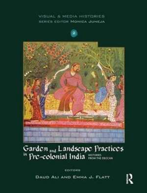 Garden and Landscape Practices in Pre-colonial India: Histories from the Deccan de Daud Ali