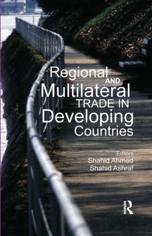 Regional and Multilateral Trade in Developing Countries de Shahid Ahmed