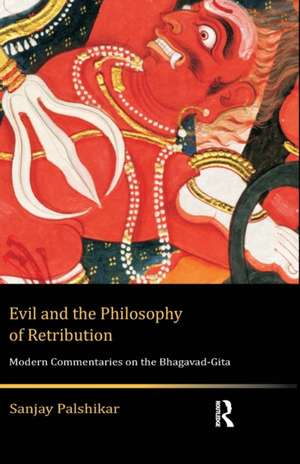 Evil and the Philosophy of Retribution: Modern Commentaries on the Bhagavad-Gita de Sanjay Palshikar