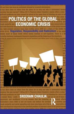 Politics of the Global Economic Crisis: Regulation, Responsibility and Radicalism de Sreeram Chaulia