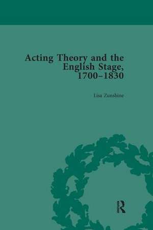 Acting Theory and the English Stage, 1700-1830 Volume 3 de Lisa Zunshine