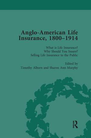 Anglo-American Life Insurance, 1800-1914 Volume 1 de Timothy Alborn