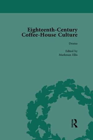 Eighteenth-Century Coffee-House Culture, vol 3 de Markman Ellis