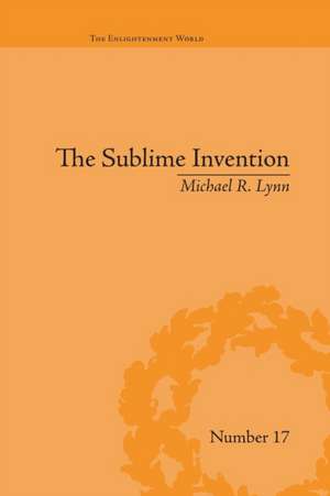 The Sublime Invention: Ballooning in Europe, 1783–1820 de Michael R Lynn