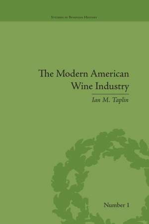 The Modern American Wine Industry: Market Formation and Growth in North Carolina de Ian M Taplin