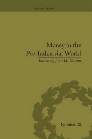 Money in the Pre-Industrial World: Bullion, Debasements and Coin Substitutes de John H Munro