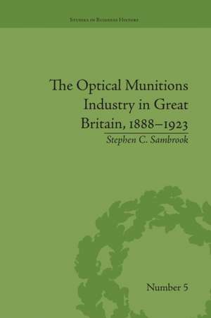 The Optical Munitions Industry in Great Britain, 1888-1923 de Stephen C Sambrook