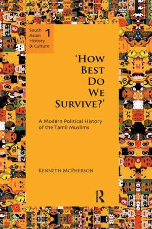 'How Best Do We Survive?': A Modern Political History of the Tamil Muslims de Kenneth McPherson