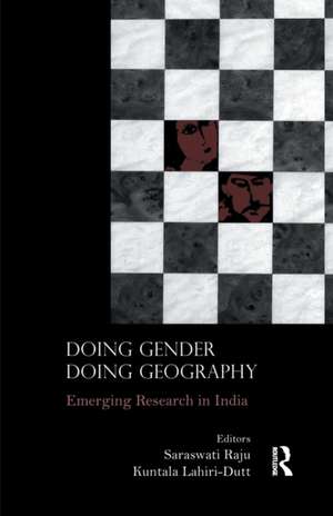 Doing Gender, Doing Geography: Emerging Research in India de Saraswati Raju