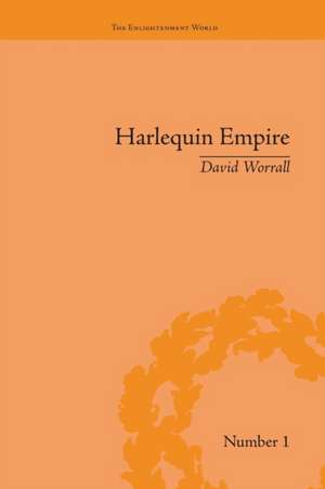 Harlequin Empire: Race, Ethnicity and the Drama of the Popular Enlightenment de David Worrall