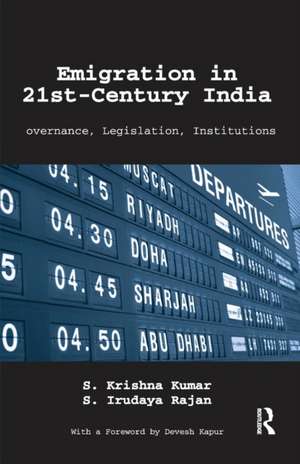 Emigration in 21st-Century India: Governance, Legislation, Institutions de S. Krishna Kumar