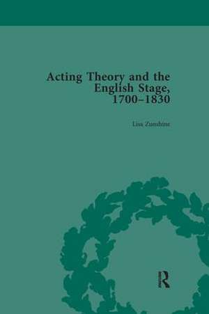 Acting Theory and the English Stage, 1700-1830 Volume 2 de Lisa Zunshine