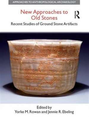 New Approaches to Old Stones: Recent Studies of Ground Stone Artifacts de Yorke M. Rowan