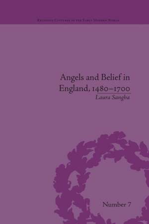 Angels and Belief in England, 1480-1700 de Laura Sangha