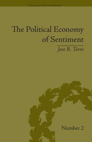 The Political Economy of Sentiment: Paper Credit and the Scottish Enlightenment in Early Republic Boston, 1780-1820 de Jose R Torre