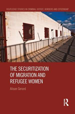 The Securitization of Migration and Refugee Women de Alison Gerard