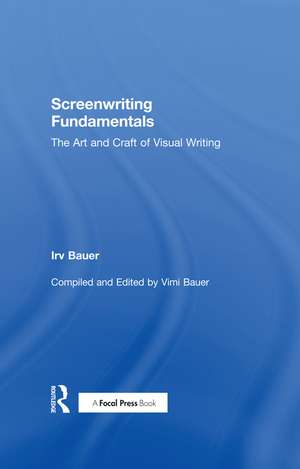 Screenwriting Fundamentals: The Art and Craft of Visual Writing de Irv Bauer