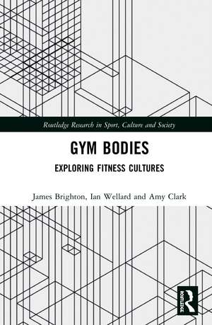 Gym Bodies: Exploring Fitness Cultures de James Brighton