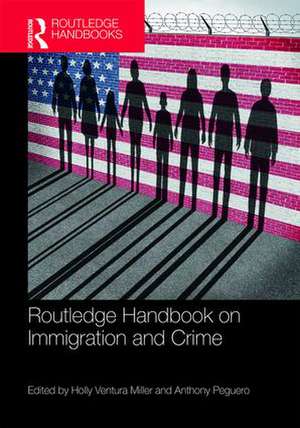 Routledge Handbook on Immigration and Crime de Holly Ventura Miller