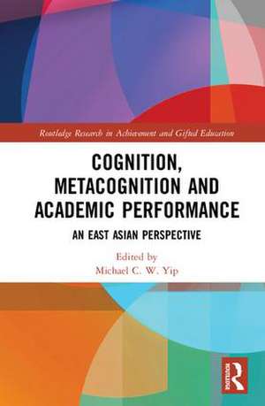 Cognition, Metacognition and Academic Performance: An East Asian Perspective de Michael Yip