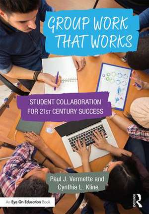 Group Work that Works: Student Collaboration for 21st Century Success de Paul J. Vermette