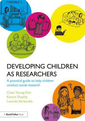 Developing Children as Researchers: A Practical Guide to Help Children Conduct Social Research de Chae-Young Kim