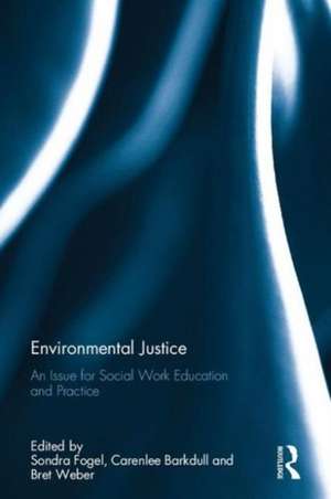 Environmental Justice: An Issue for Social Work Education and Practice de Sondra Fogel