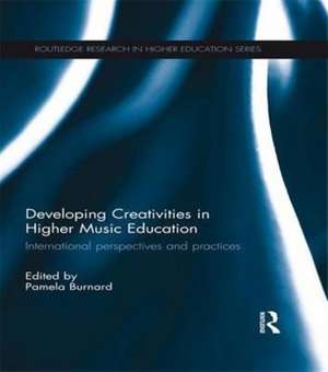 Developing Creativities in Higher Music Education: International Perspectives and Practices de Pamela Burnard