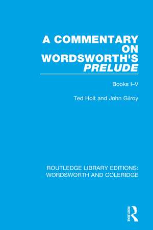 A Commentary on Wordsworth's Prelude: Books I-V de Ted Holt