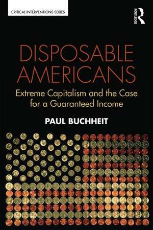 Disposable Americans: Extreme Capitalism and the Case for a Guaranteed Income de Paul Buchheit