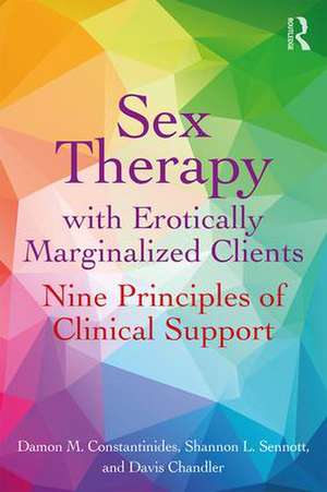 Sex Therapy with Erotically Marginalized Clients: Nine Principles of Clinical Support de Damon Constantinides