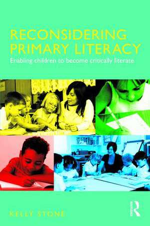 Reconsidering Primary Literacy: Enabling Children to Become Critically Literate de Kelly Stone