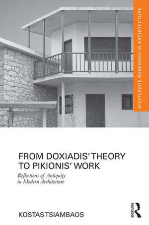 From Doxiadis' Theory to Pikionis' Work: Reflections of Antiquity in Modern Architecture de Kostas Tsiambaos