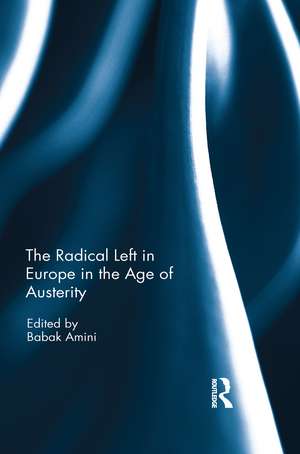 The Radical Left in Europe in the Age of Austerity de Babak Amini