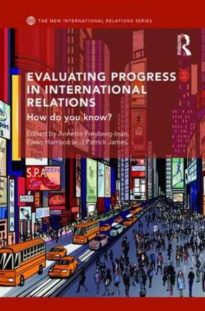 Evaluating Progress in International Relations: How do you know? de Annette Freyberg-Inan