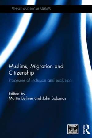 Muslims, Migration and Citizenship: Processes of Inclusion and Exclusion de Martin Bulmer