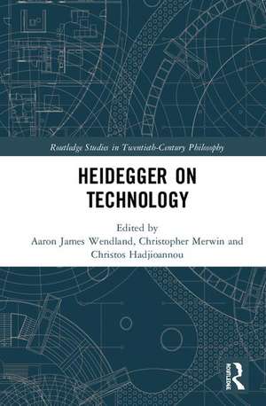 Heidegger on Technology de Aaron James Wendland