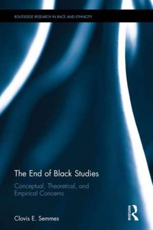 The End of Black Studies: Conceptual, Theoretical, and Empirical Concerns de Clovis E. Semmes