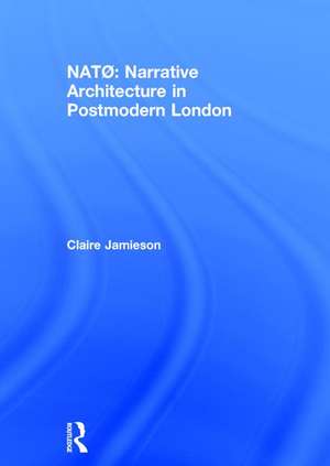 NATØ: Narrative Architecture in Postmodern London de Claire Jamieson