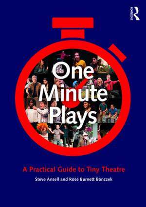 One Minute Plays: A Practical Guide to Tiny Theatre de Steve Ansell