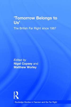 Tomorrow Belongs to Us: The British Far Right since 1967 de Nigel Copsey