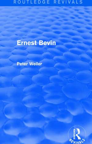 Ernest Bevin (Routledge Revivals) de Peter Weiler