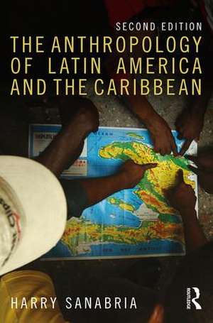 The Anthropology of Latin America and the Caribbean de Harry Sanabria