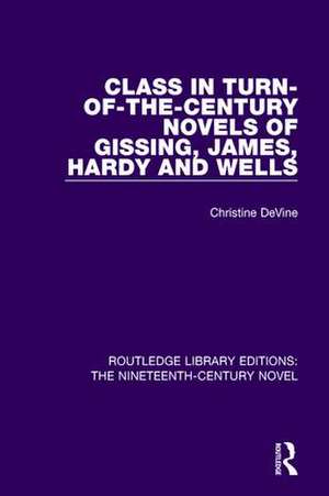 Class in Turn-of-the-Century Novels of Gissing, James, Hardy and Wells de Christine DeVine