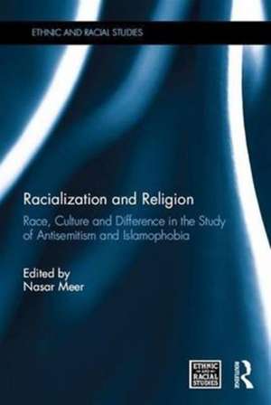 Racialization and Religion: Race, Culture and Difference in the Study of Antisemitism and Islamophobia de Nasar Meer