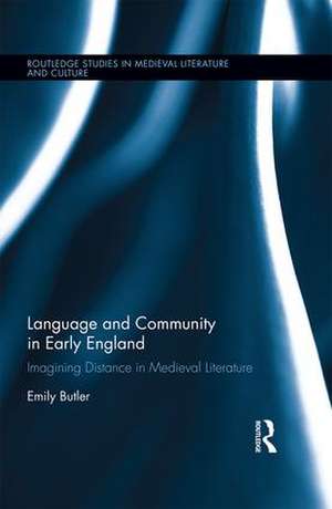 Language and Community in Early England: Imagining Distance in Medieval Literature de Emily Butler