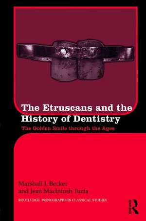 The Etruscans and the History of Dentistry: The Golden Smile through the Ages de Marshall J. Becker