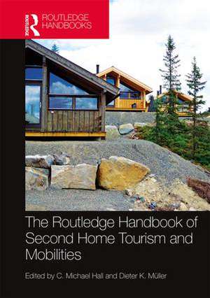 The Routledge Handbook of Second Home Tourism and Mobilities de C. Michael Hall