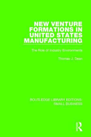 New Venture Formations in United States Manufacturing: The Role of Industry Environments de Thomas J. Dean